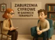 Zaburzenia cyfrowe w gabinecie terapeuty
